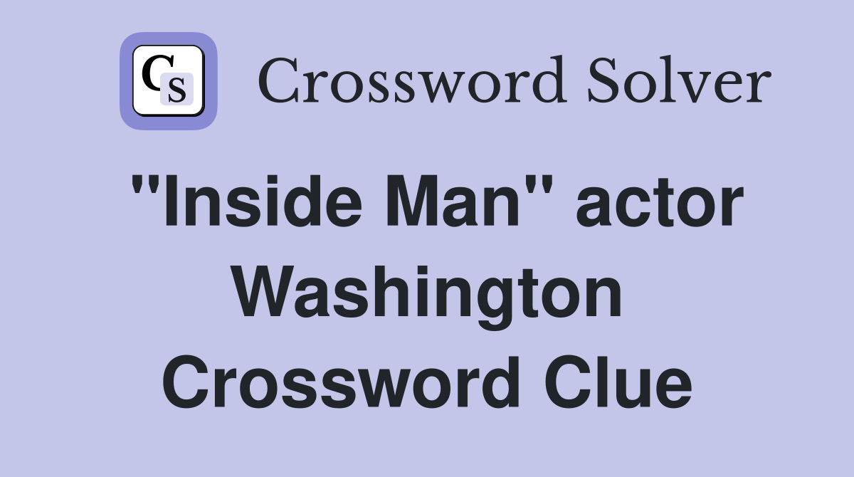 "Inside Man" actor Washington Crossword Clue