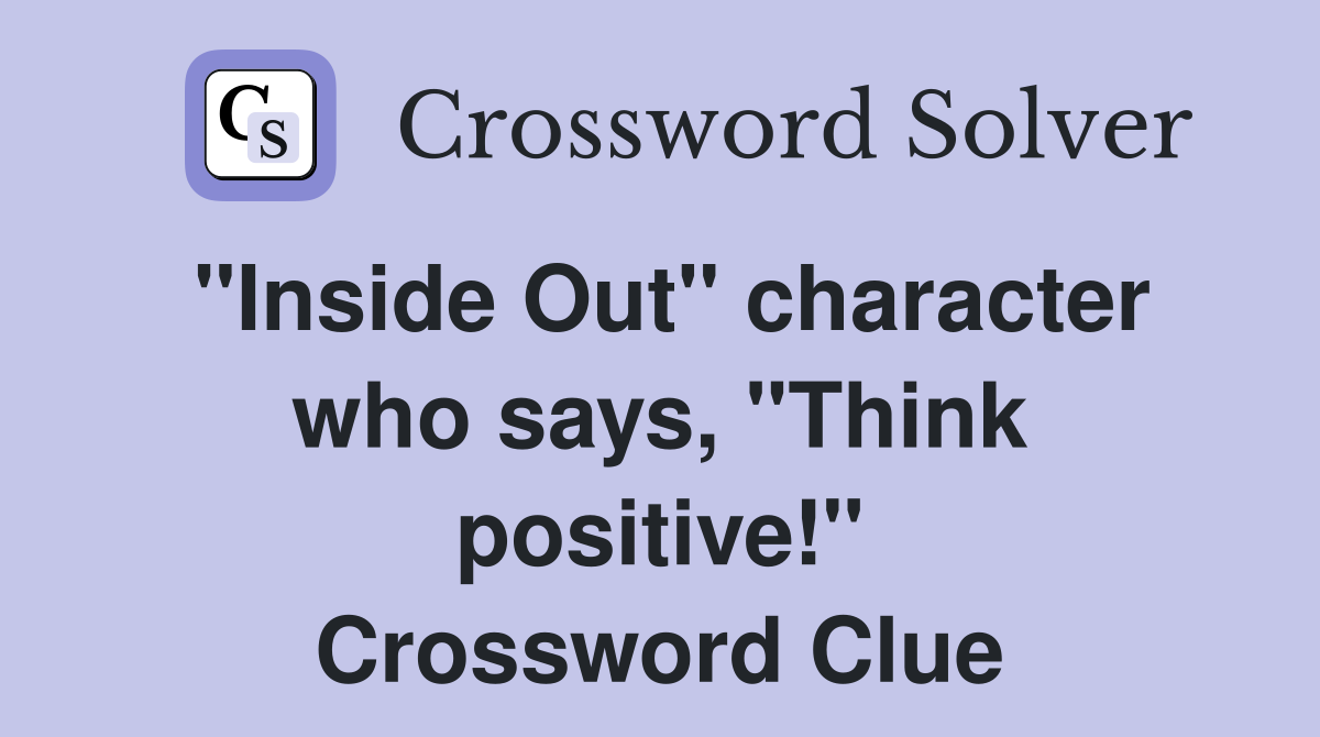 "Inside Out" character who says, "Think positive!" Crossword Clue