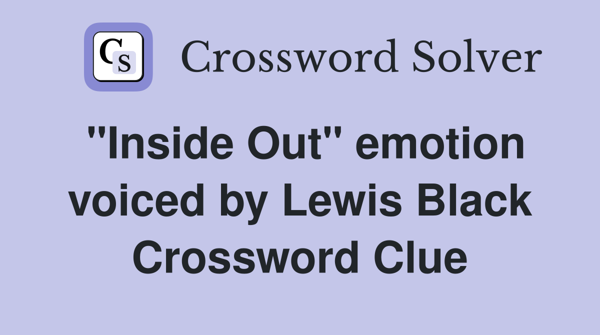 "Inside Out" emotion voiced by Lewis Black Crossword Clue