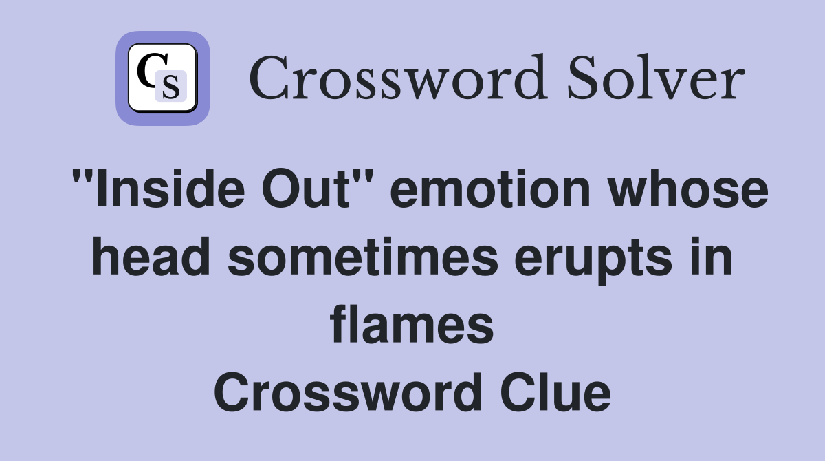 "Inside Out" emotion whose head sometimes erupts in flames Crossword Clue