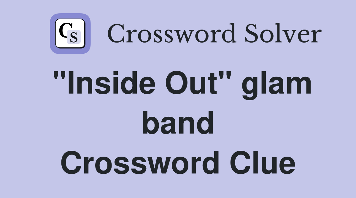 "Inside Out" glam band Crossword Clue