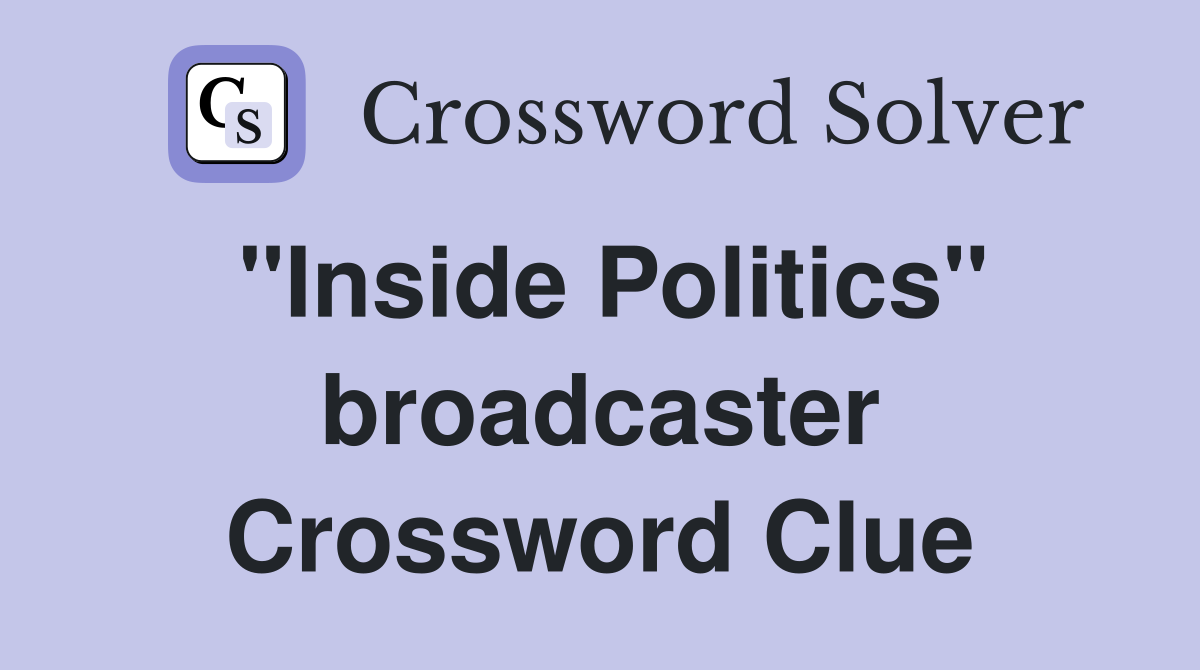 "Inside Politics" broadcaster Crossword Clue