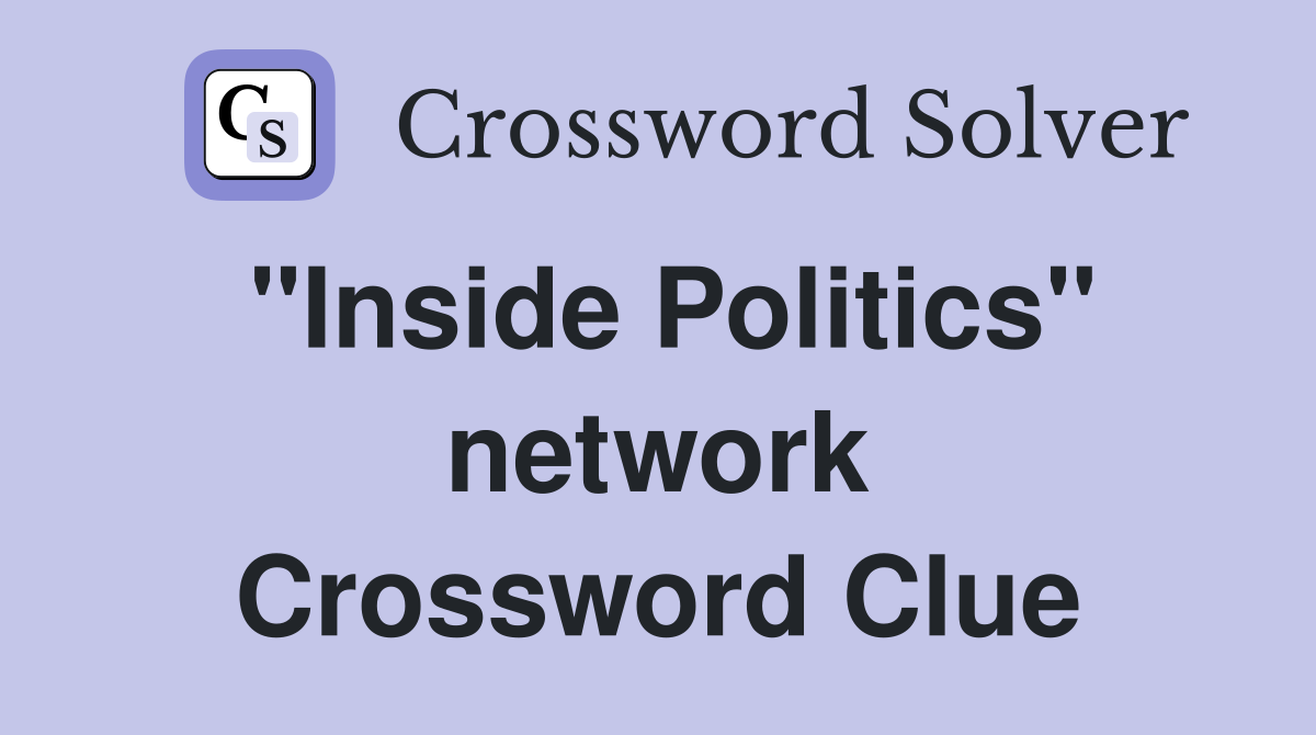 "Inside Politics" network Crossword Clue