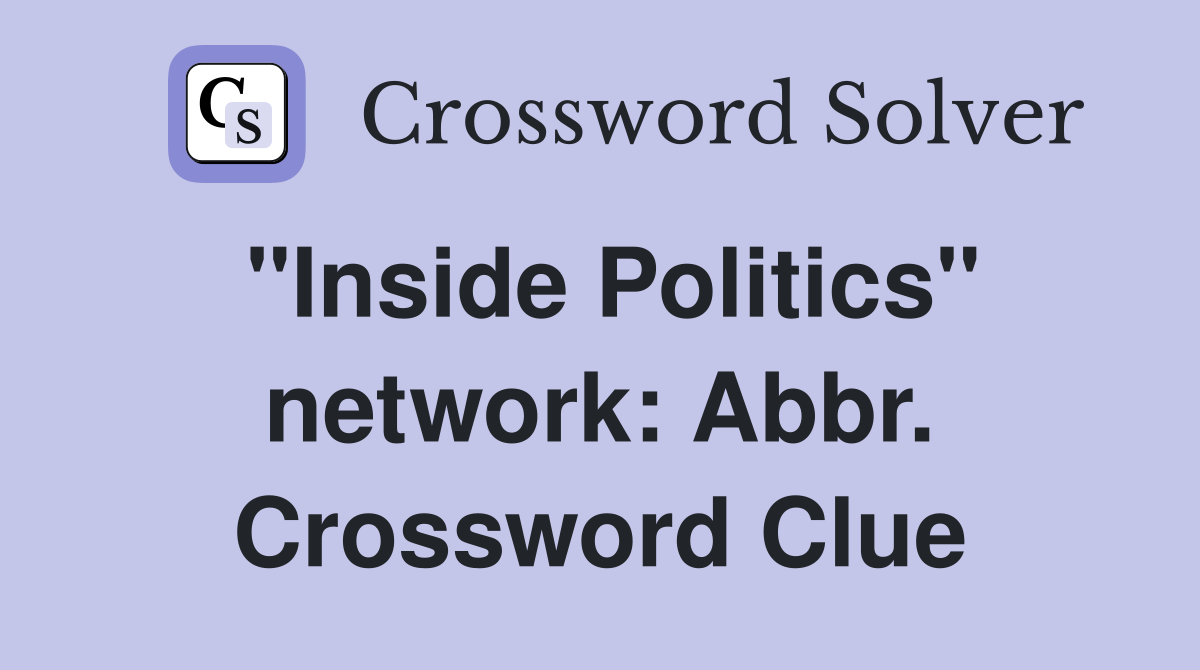 "Inside Politics" network: Abbr. Crossword Clue