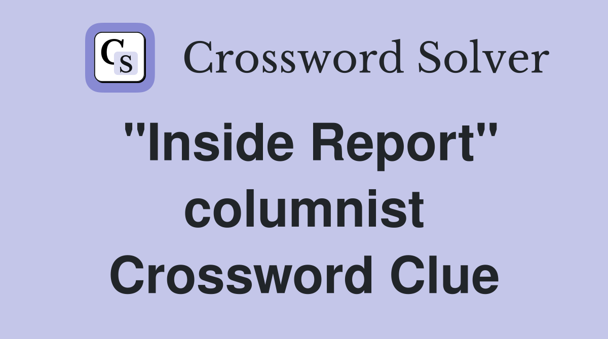 "Inside Report" columnist Crossword Clue