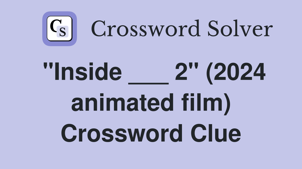 "Inside ___ 2" (2024 animated film) Crossword Clue