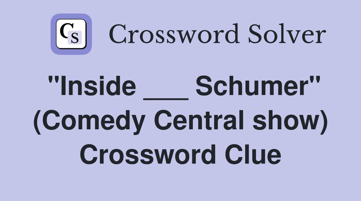 "Inside ___ Schumer" (Comedy Central show) Crossword Clue