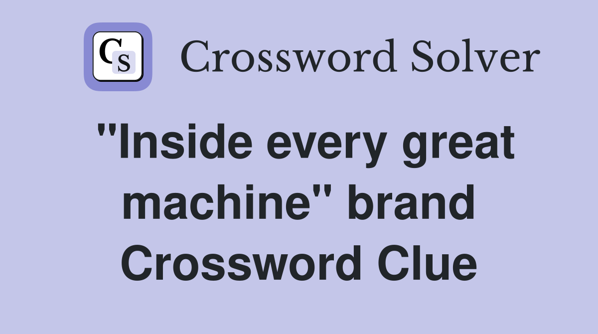 "Inside every great machine" brand Crossword Clue