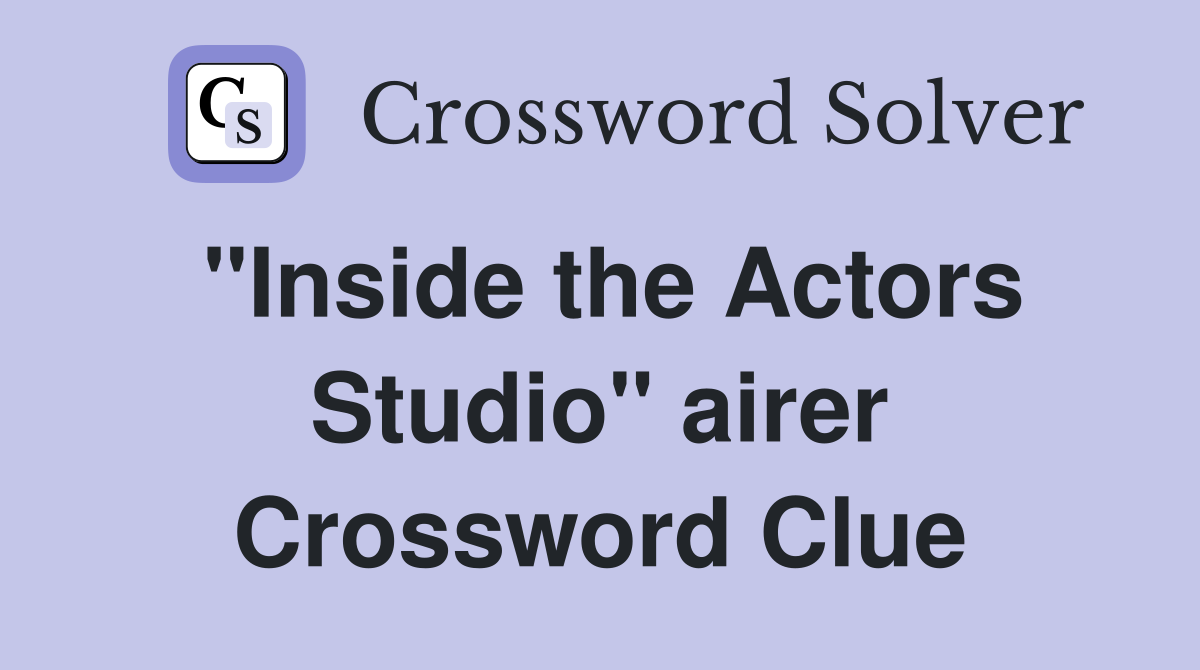 "Inside the Actors Studio" airer Crossword Clue