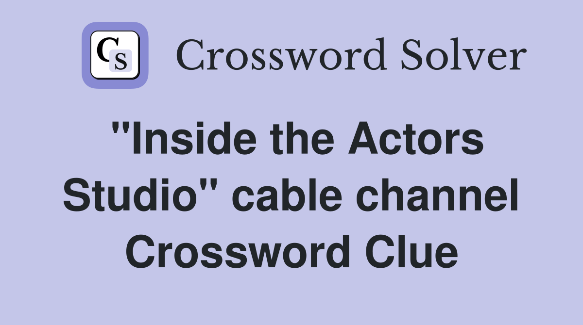 "Inside the Actors Studio" cable channel Crossword Clue