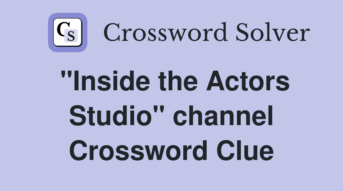 "Inside the Actors Studio" channel Crossword Clue