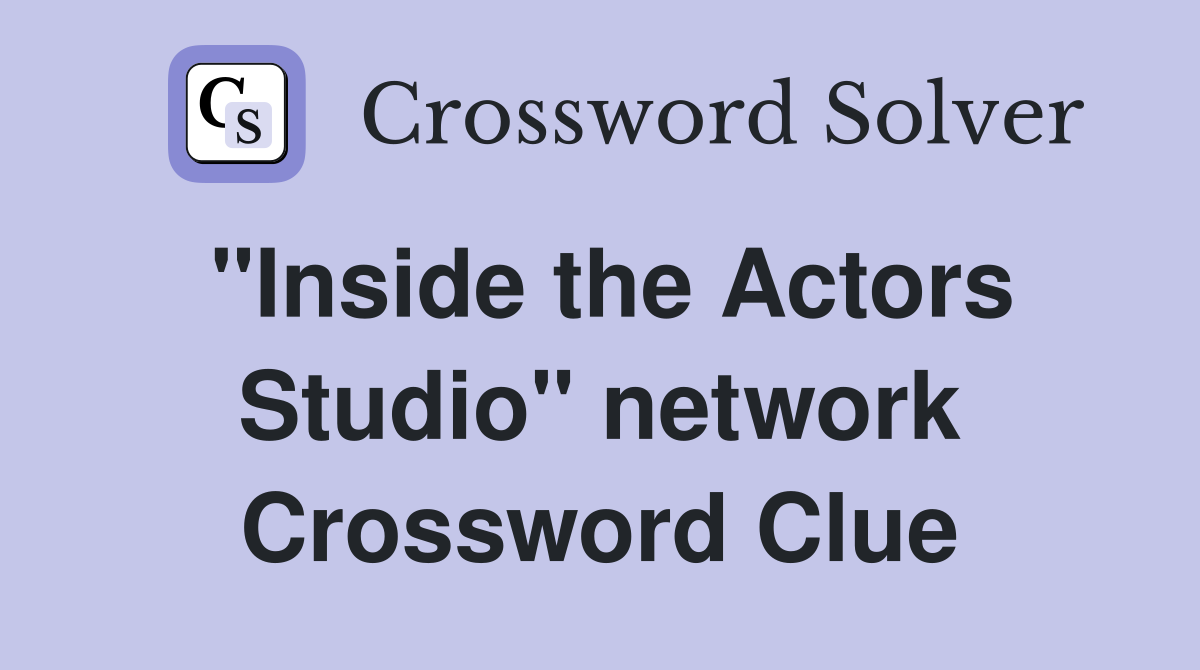 "Inside the Actors Studio" network Crossword Clue