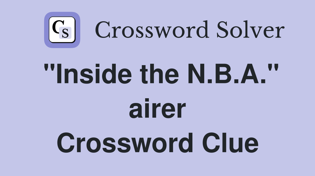 "Inside the N.B.A." airer Crossword Clue