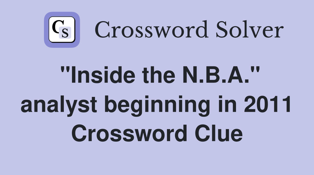 "Inside the N.B.A." analyst beginning in 2011 Crossword Clue