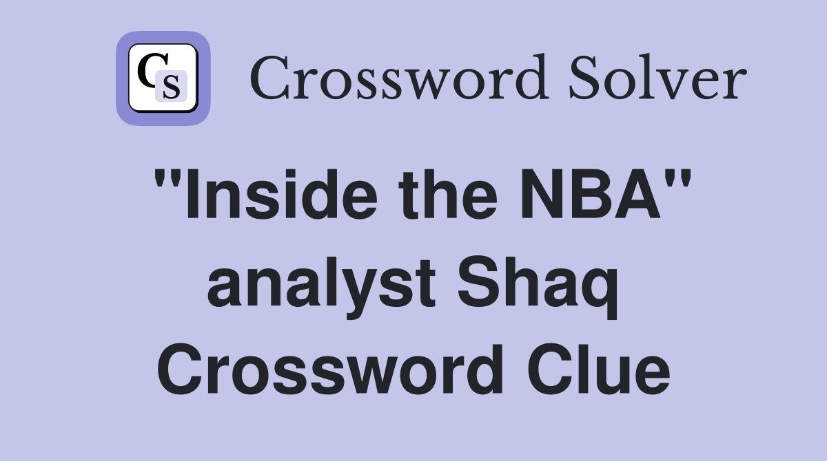 "Inside the NBA" analyst Shaq Crossword Clue