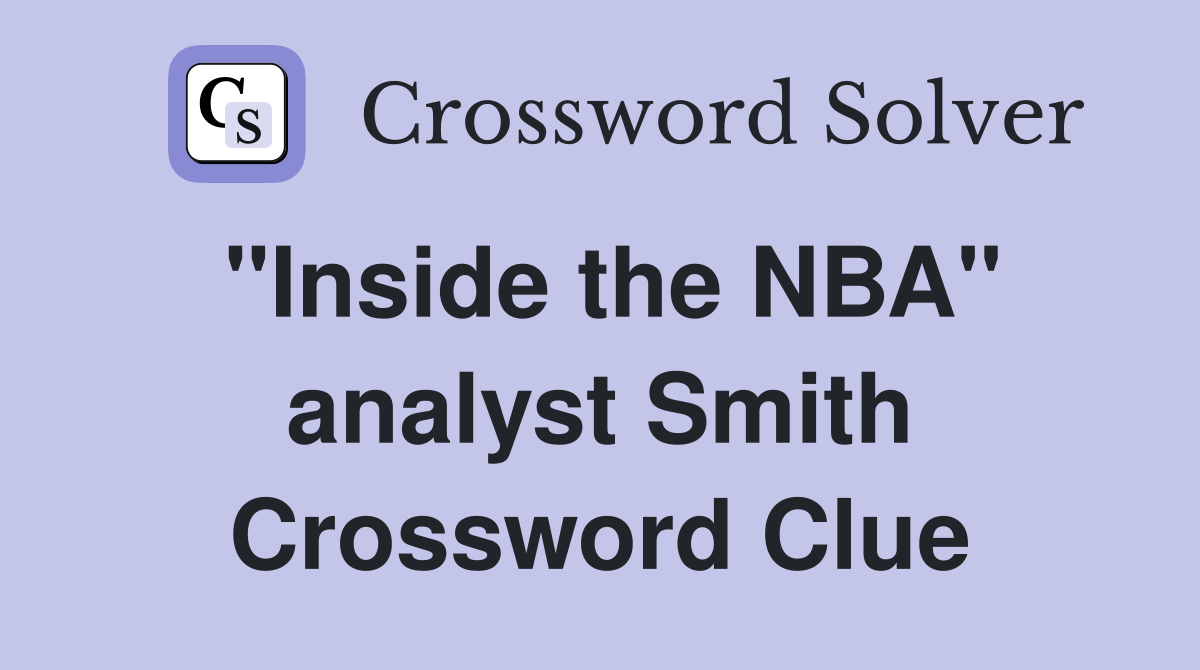 "Inside the NBA" analyst Smith Crossword Clue
