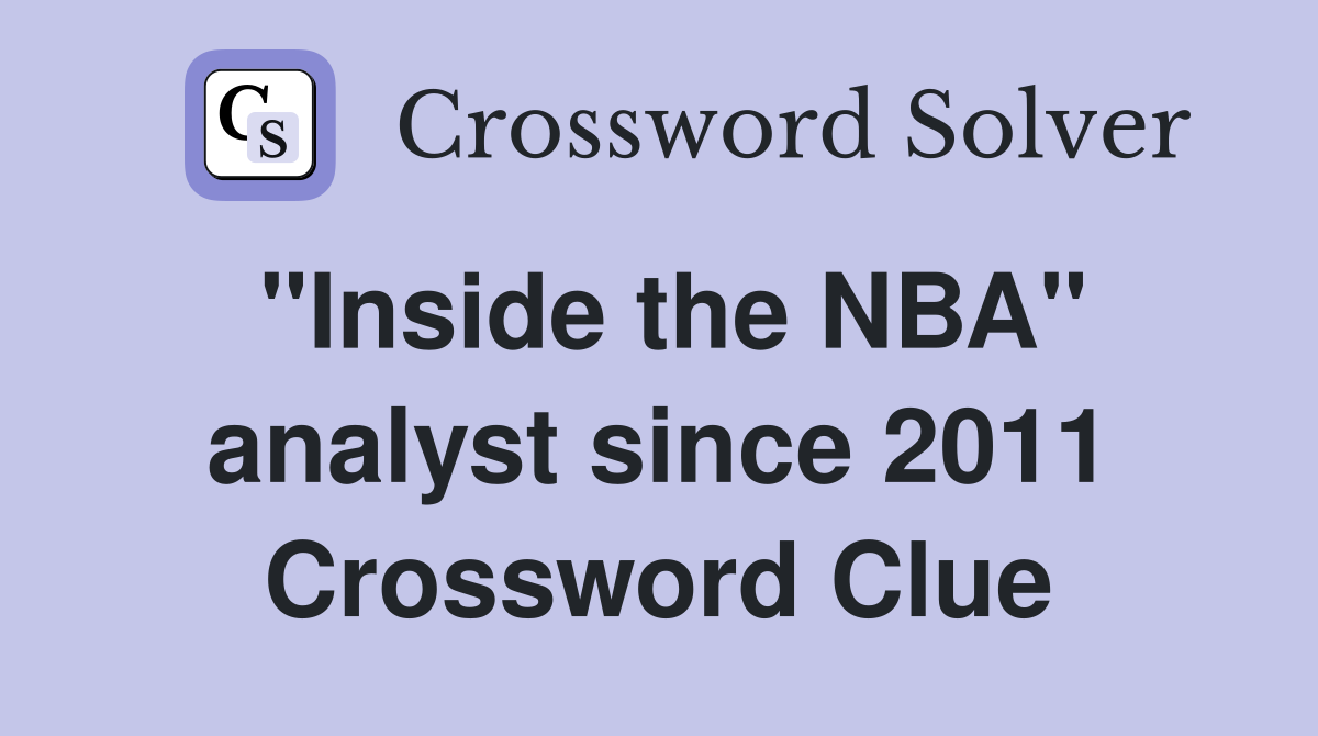 "Inside the NBA" analyst since 2011 Crossword Clue