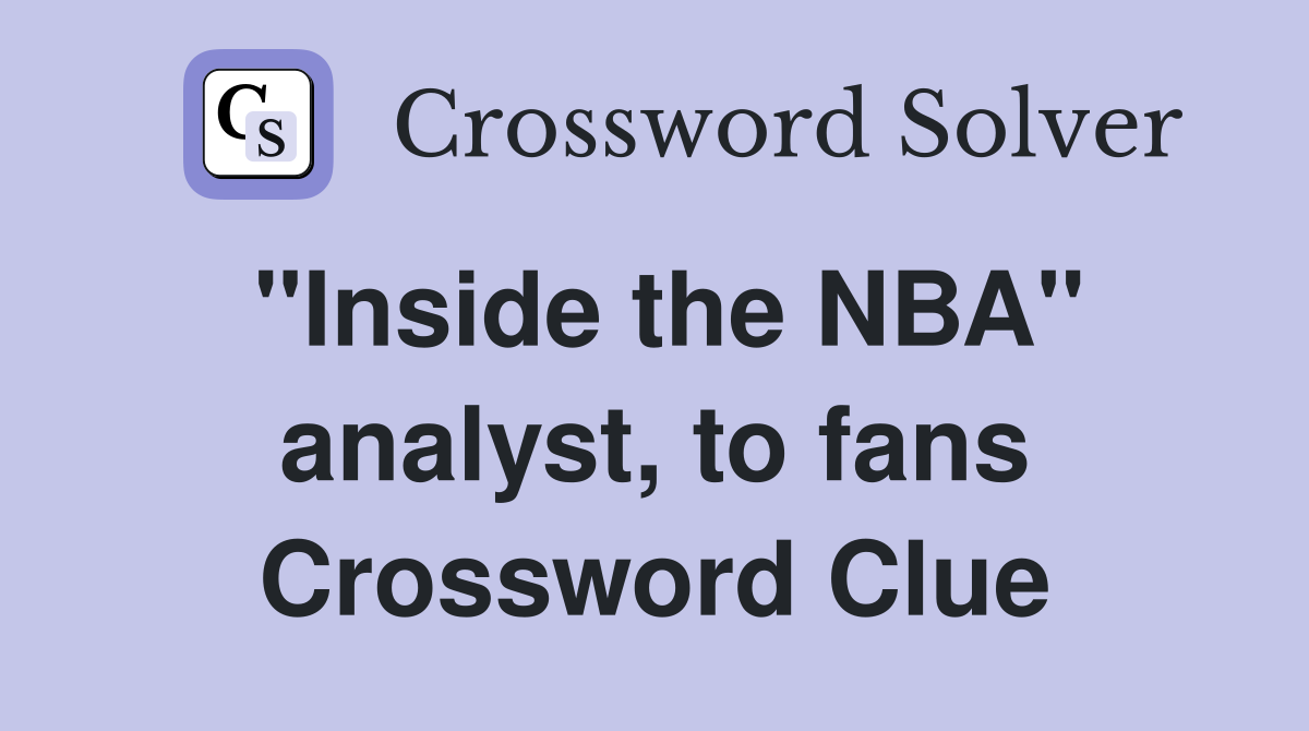 "Inside the NBA" analyst, to fans Crossword Clue