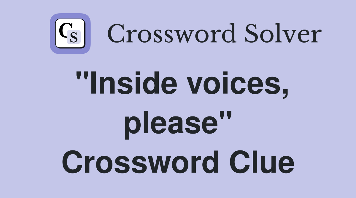 "Inside voices, please" Crossword Clue
