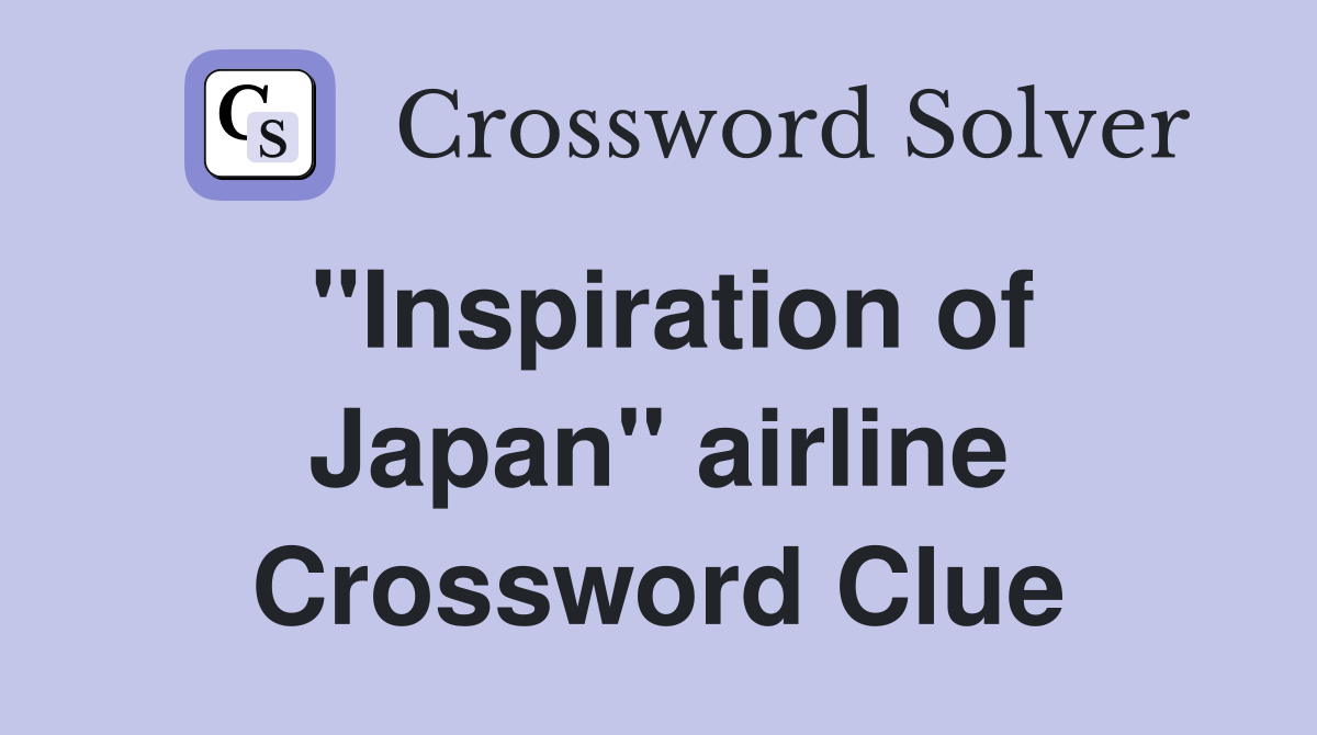 "Inspiration of Japan" airline Crossword Clue