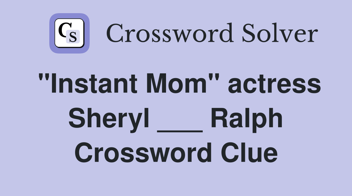 "Instant Mom" actress Sheryl ___ Ralph Crossword Clue