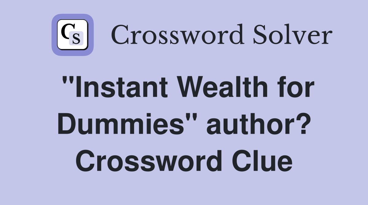 "Instant Wealth for Dummies" author? Crossword Clue