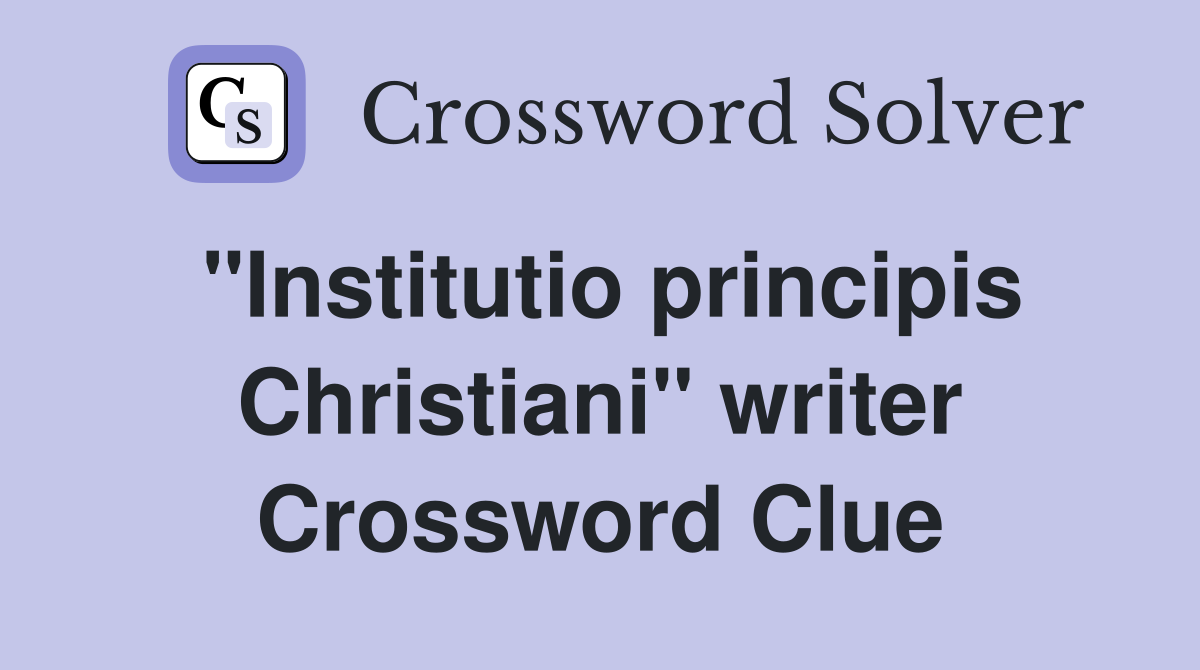 "Institutio principis Christiani" writer Crossword Clue