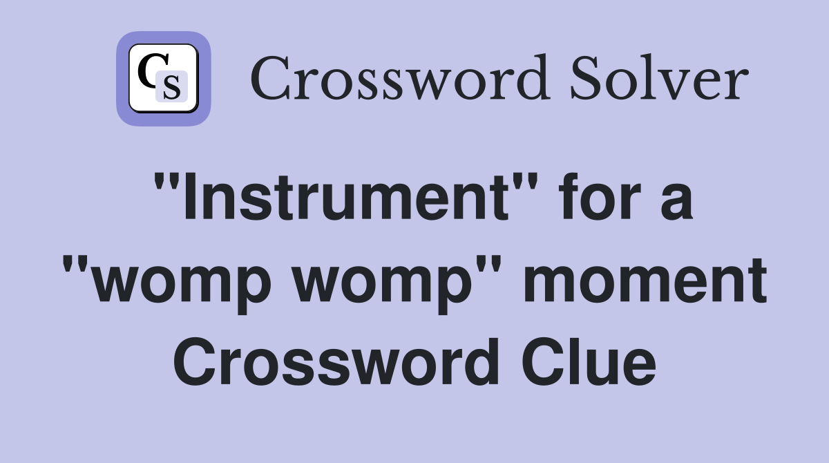 "Instrument" for a "womp womp" moment Crossword Clue
