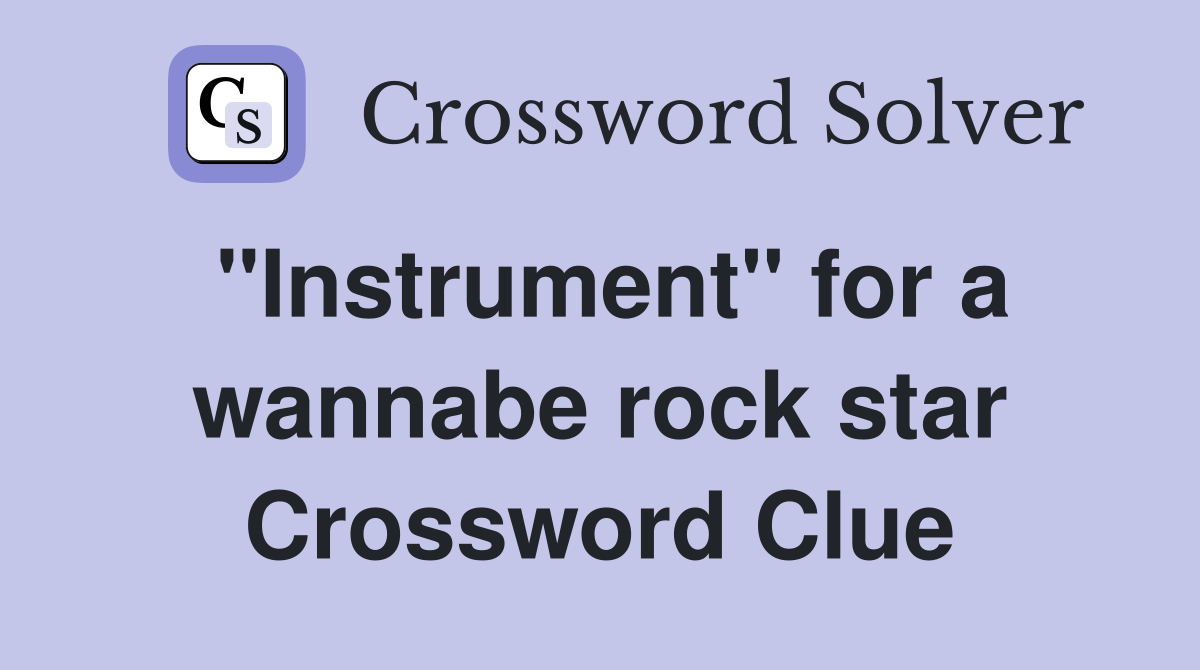 "Instrument" for a wannabe rock star Crossword Clue