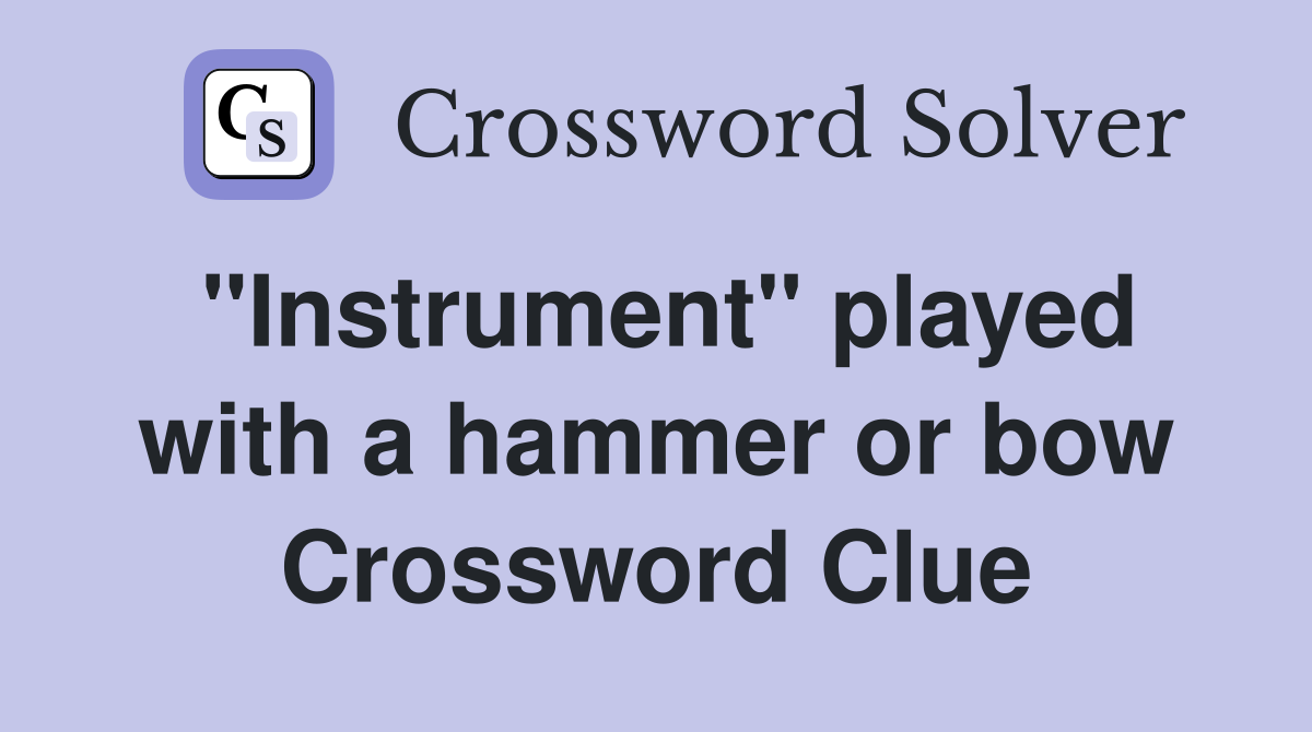 "Instrument" played with a hammer or bow Crossword Clue