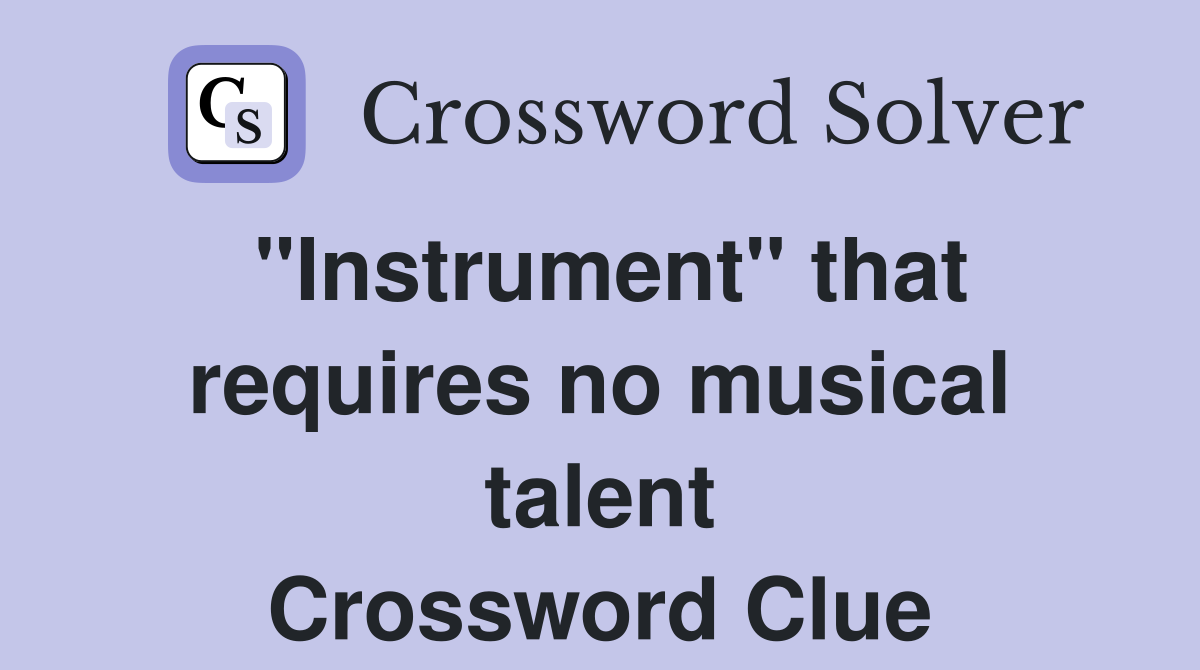 "Instrument" that requires no musical talent Crossword Clue