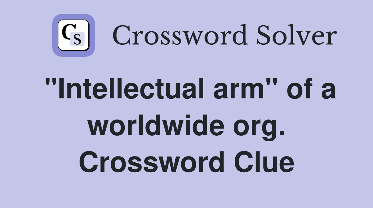 "Intellectual arm" of a worldwide org. Crossword Clue