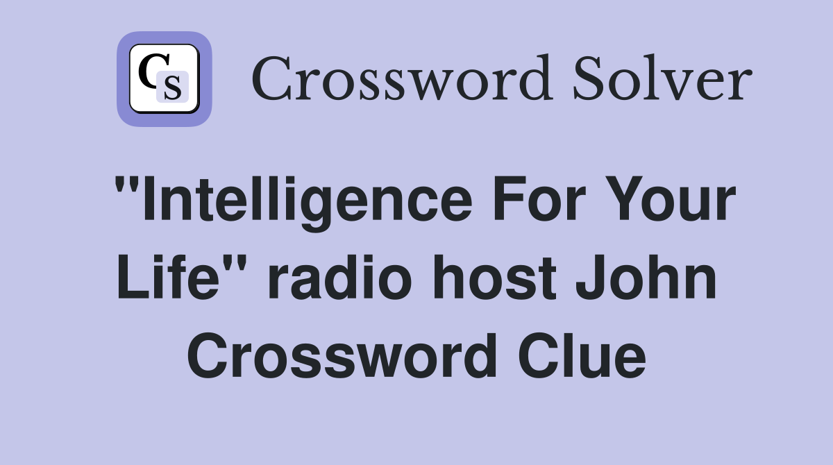 "Intelligence For Your Life" radio host John Crossword Clue
