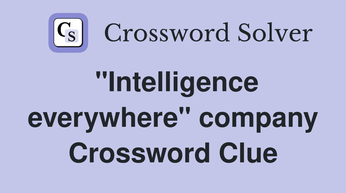"Intelligence everywhere" company Crossword Clue