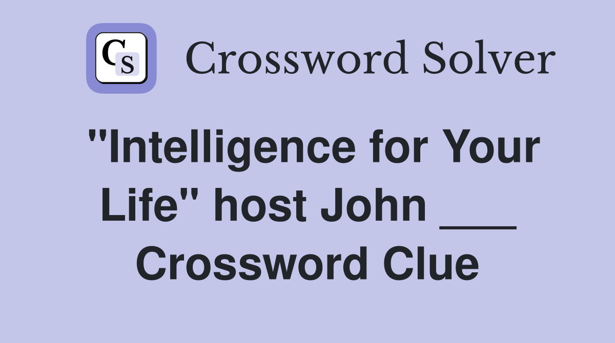 "Intelligence for Your Life" host John ___ Crossword Clue