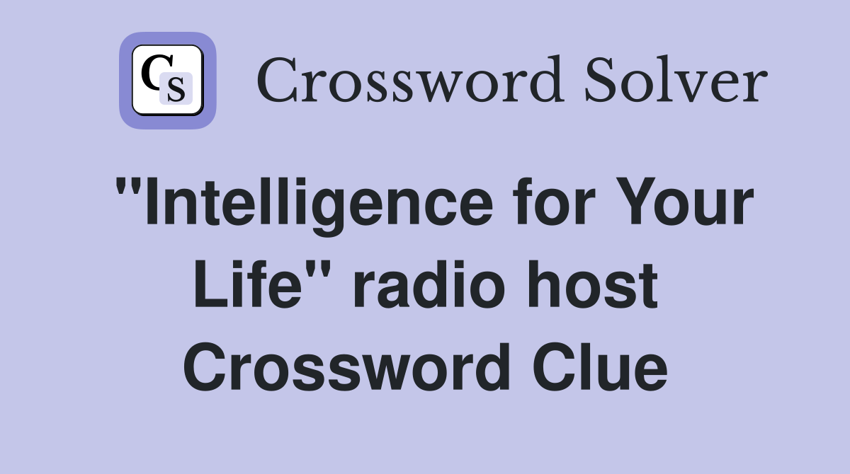 "Intelligence for Your Life" radio host Crossword Clue
