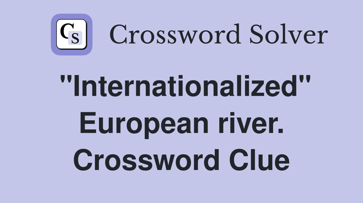 "Internationalized" European river. Crossword Clue