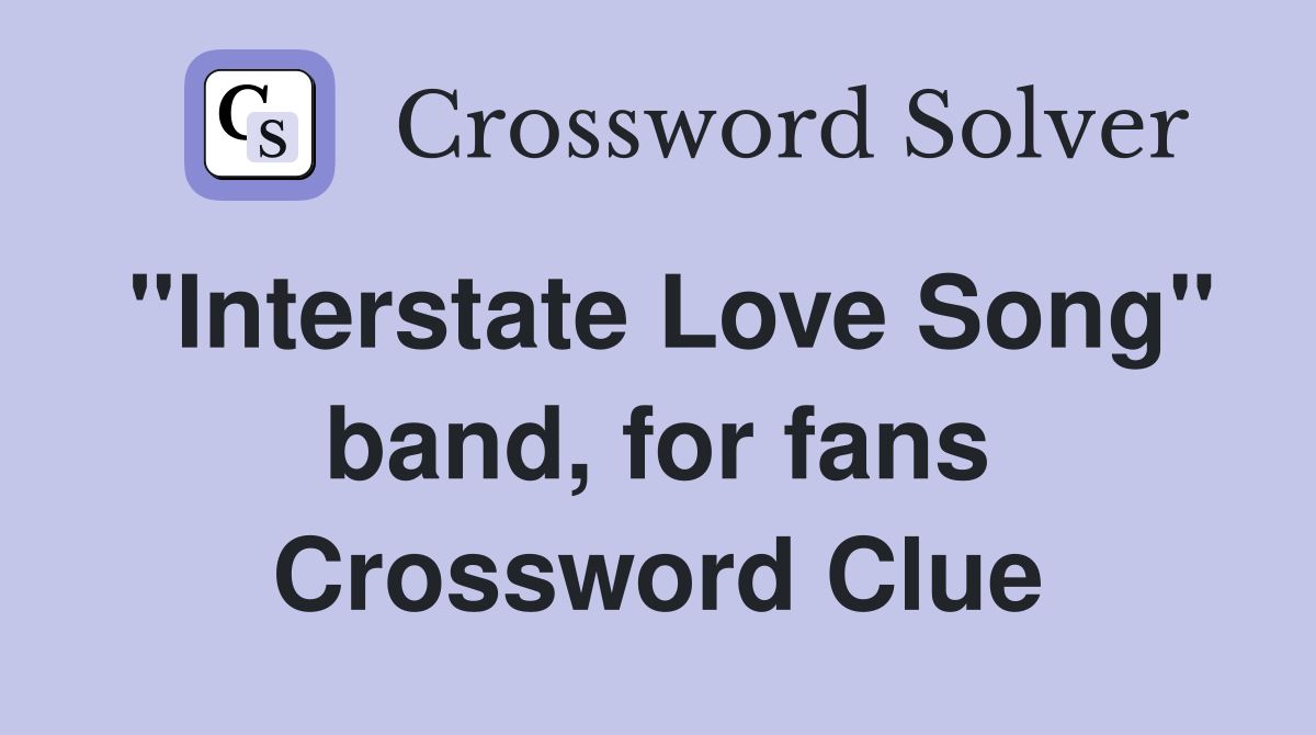 "Interstate Love Song" band, for fans Crossword Clue