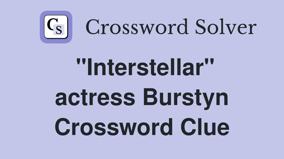 "Interstellar" actress Burstyn Crossword Clue