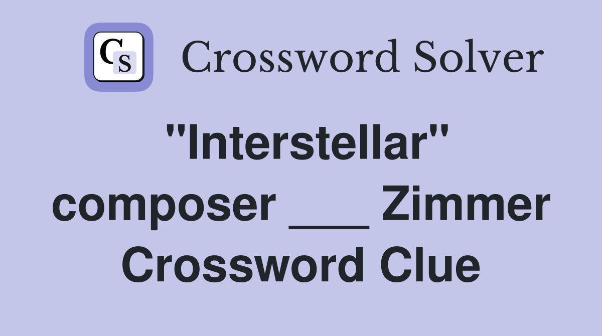 "Interstellar" composer ___ Zimmer Crossword Clue