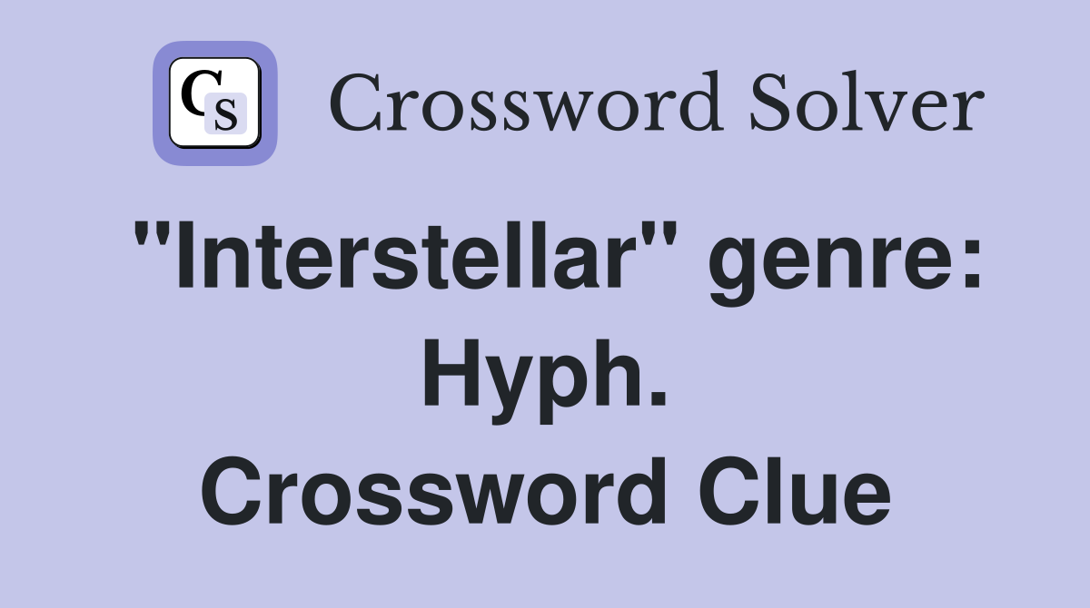 "Interstellar" genre: Hyph. Crossword Clue