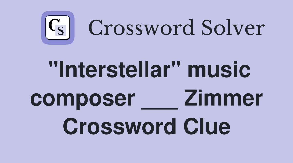 "Interstellar" music composer ___ Zimmer Crossword Clue