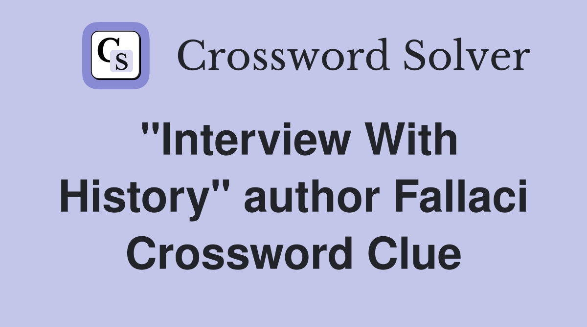 "Interview With History" author Fallaci Crossword Clue