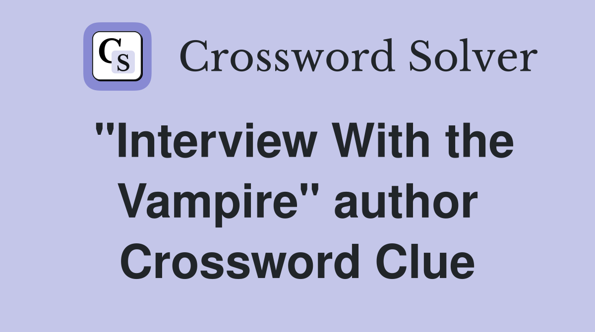 "Interview With the Vampire" author Crossword Clue
