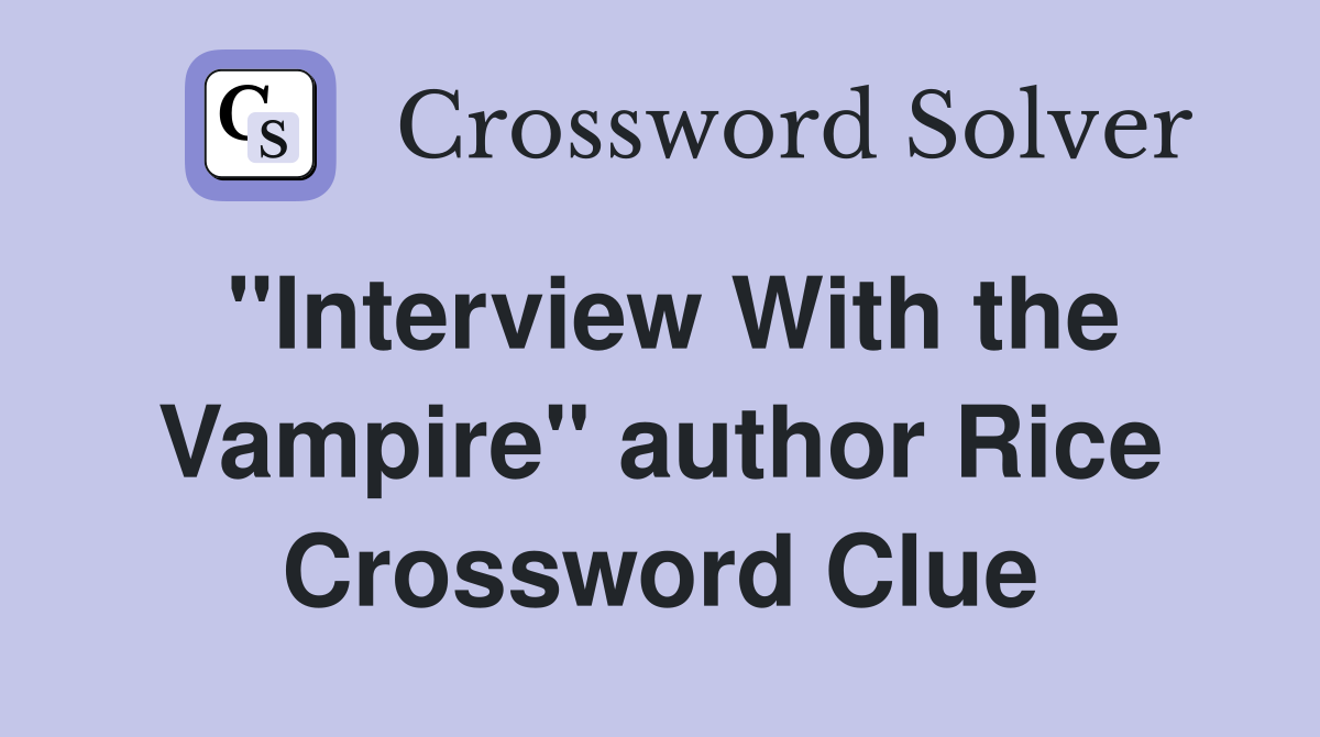 "Interview With the Vampire" author Rice Crossword Clue