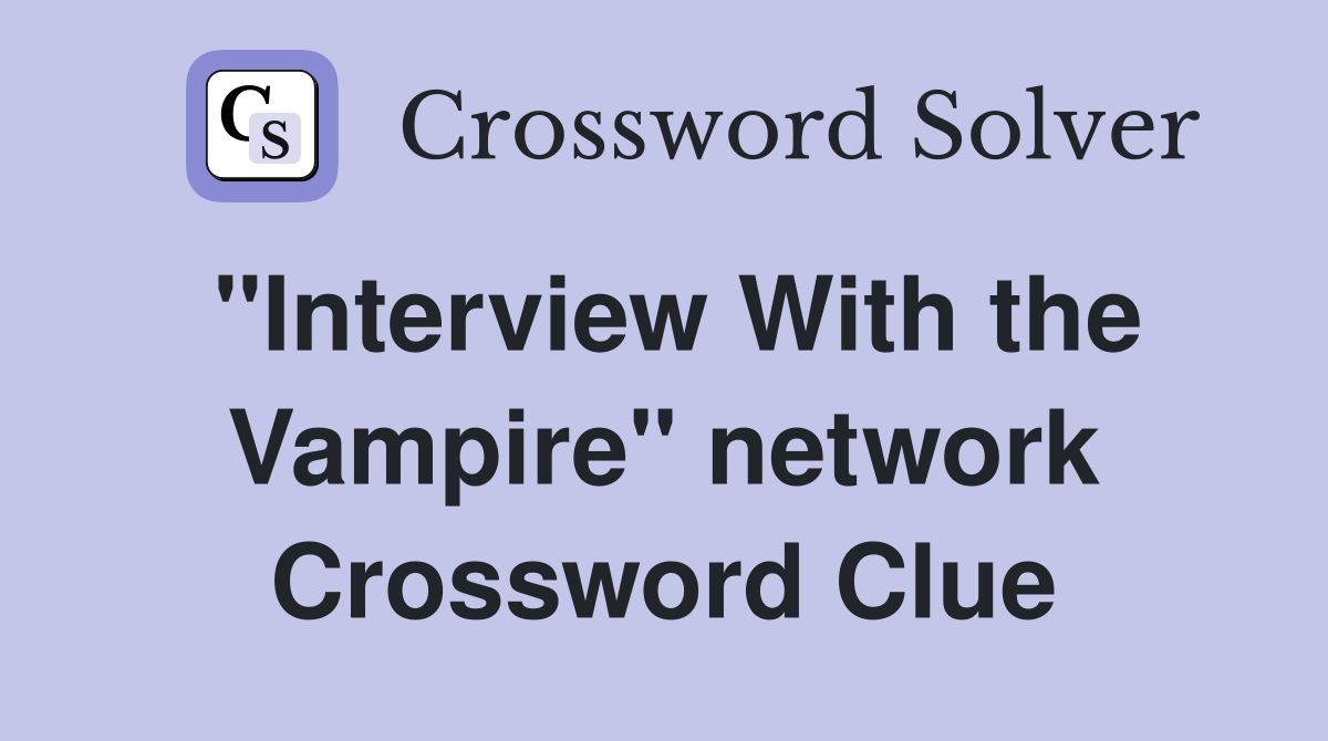 "Interview With the Vampire" network Crossword Clue