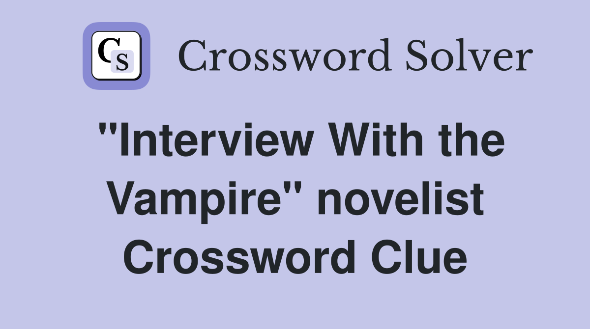 "Interview With the Vampire" novelist Crossword Clue