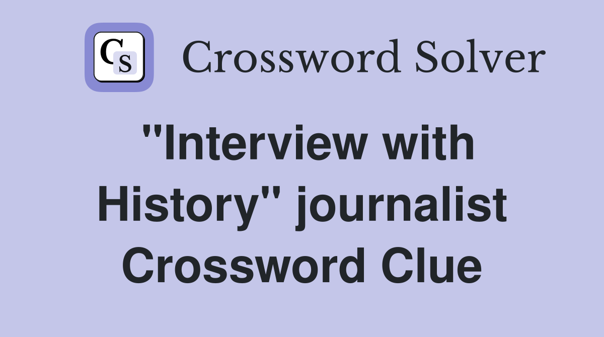 "Interview with History" journalist Crossword Clue