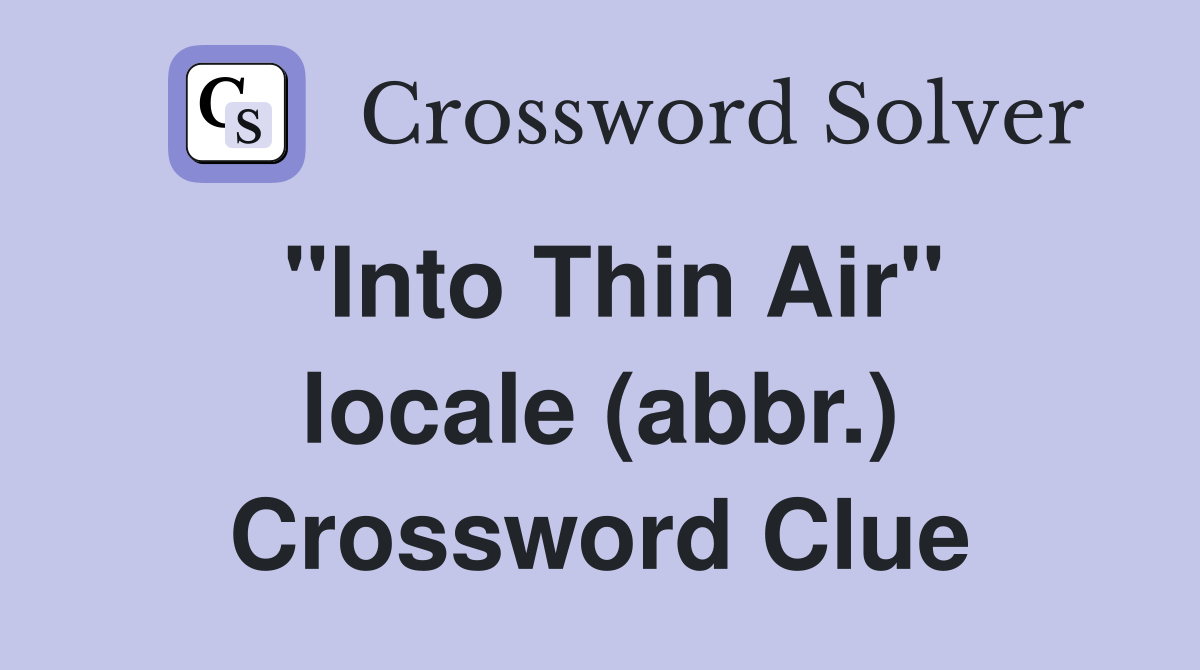 "Into Thin Air" locale (abbr.) Crossword Clue