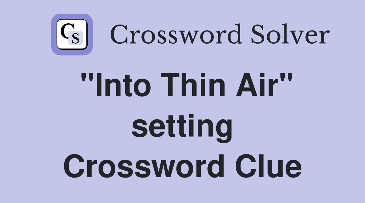 "Into Thin Air" setting Crossword Clue